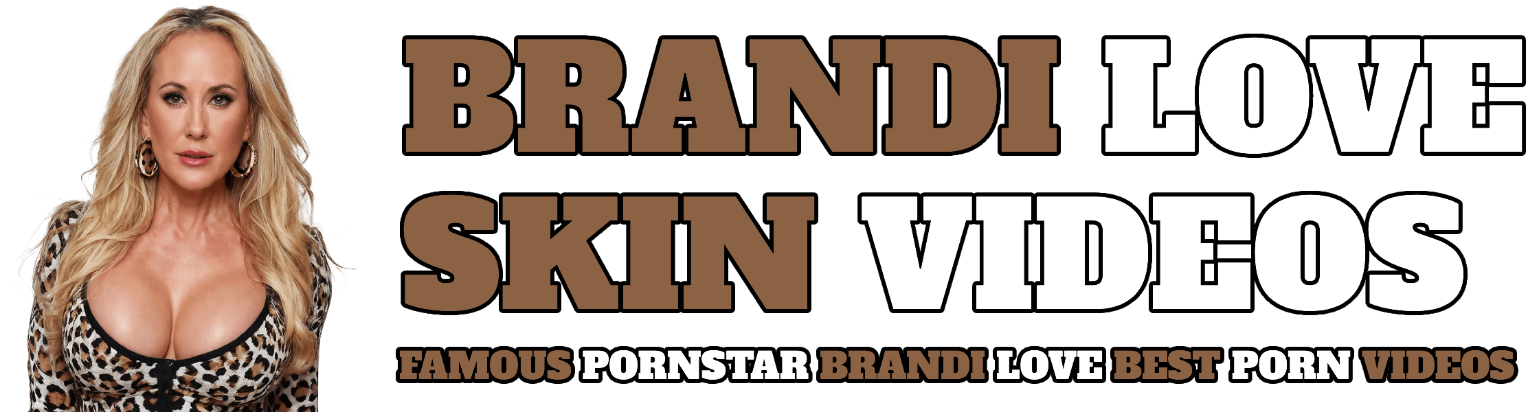 Brandi Love Skin Videos